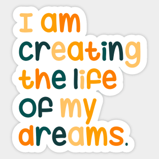 I am creating the life of my dreams Sticker